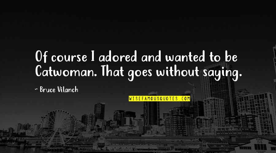 Kelsch Construction Quotes By Bruce Vilanch: Of course I adored and wanted to be