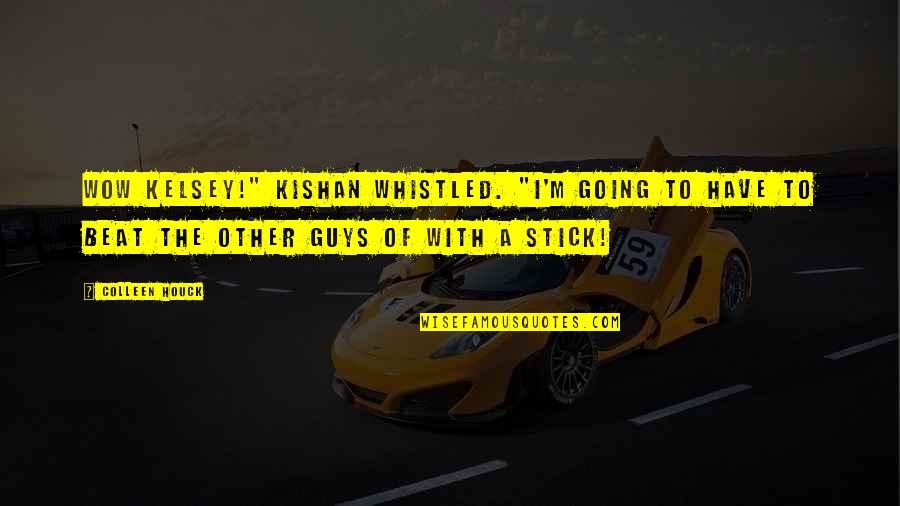 Kelsey And Kishan Quotes By Colleen Houck: Wow Kelsey!" Kishan whistled. "I'm going to have Kelsey And Kishan Quotes By Colleen Houck: Wow Kelsey!" Kishan whistled. "I'm going to have