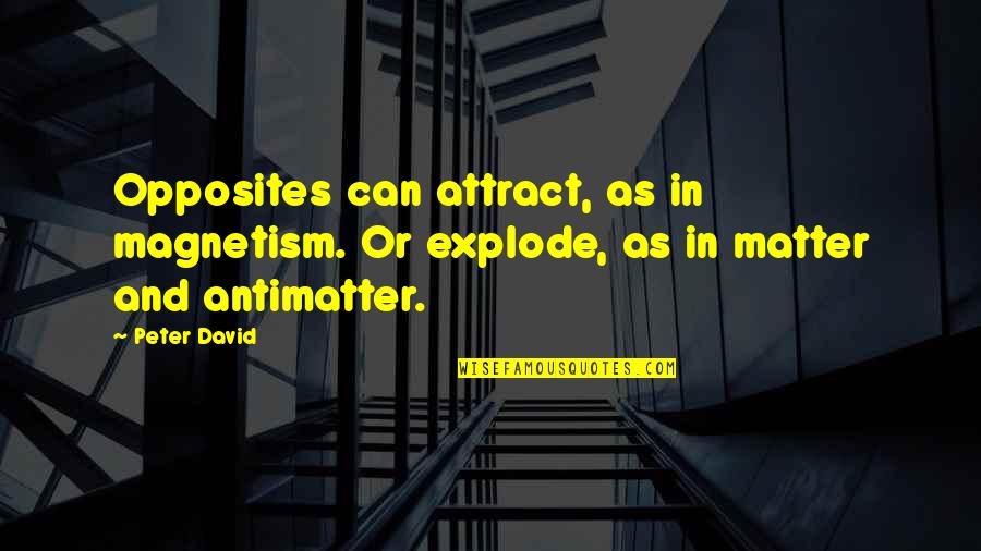 Kelsey And Kishan Quotes By Peter David: Opposites can attract, as in magnetism. Or explode,