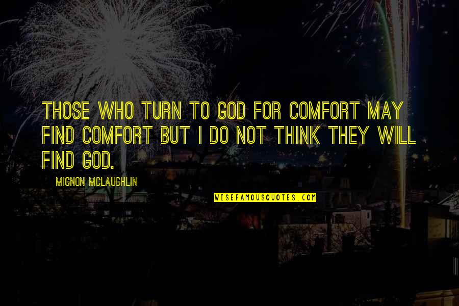 Kelsey Grammer Down Periscope Quotes By Mignon McLaughlin: Those who turn to God for comfort may Kelsey Grammer Down Periscope Quotes By Mignon McLaughlin: Those who turn to God for comfort may