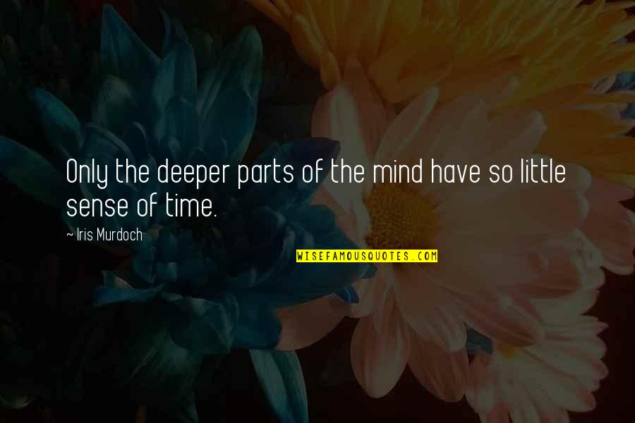 Kelsey Hayes Quotes By Iris Murdoch: Only the deeper parts of the mind have
