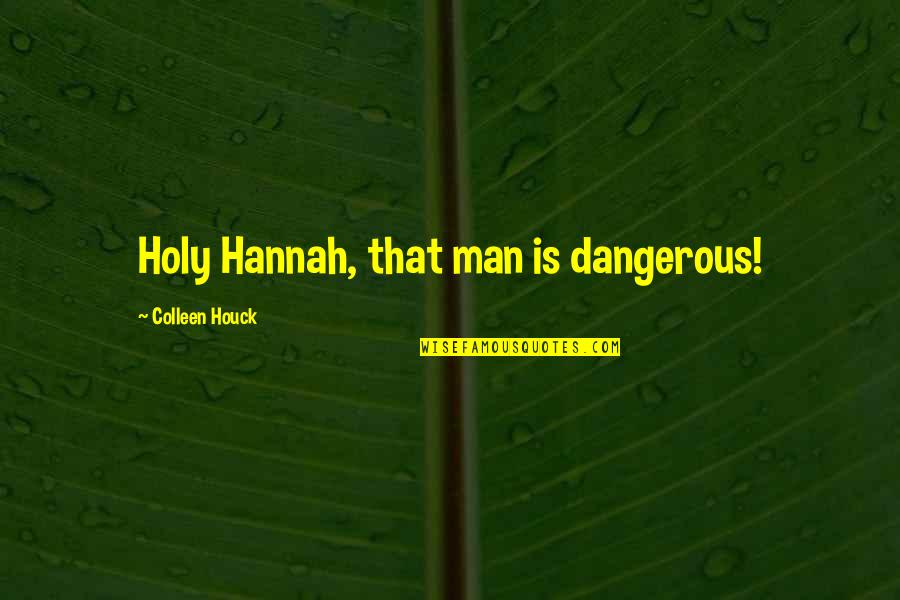 Kelsey Quotes By Colleen Houck: Holy Hannah, that man is dangerous!