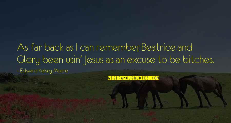 Kelsey Quotes By Edward Kelsey Moore: As far back as I can remember, Beatrice