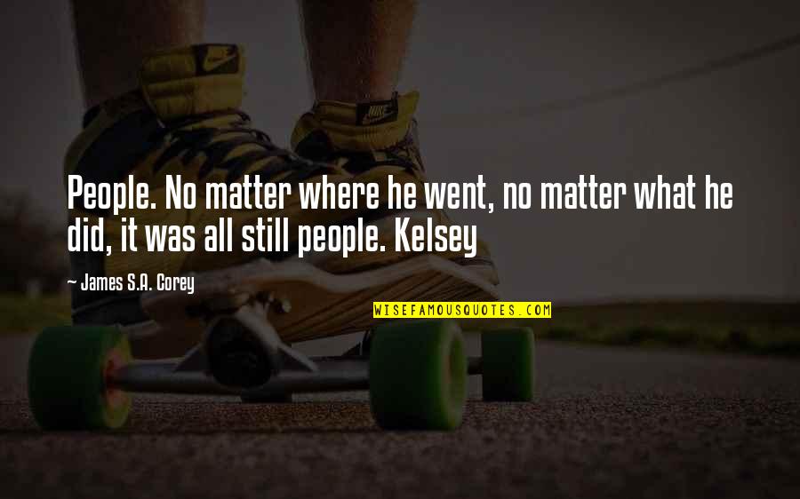 Kelsey Quotes By James S.A. Corey: People. No matter where he went, no matter