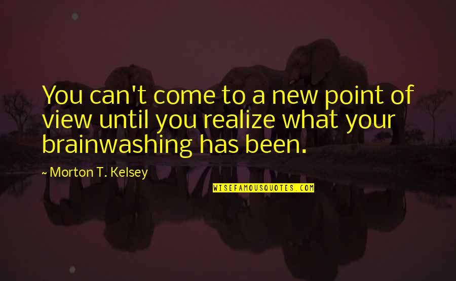 Kelsey Quotes By Morton T. Kelsey: You can't come to a new point of