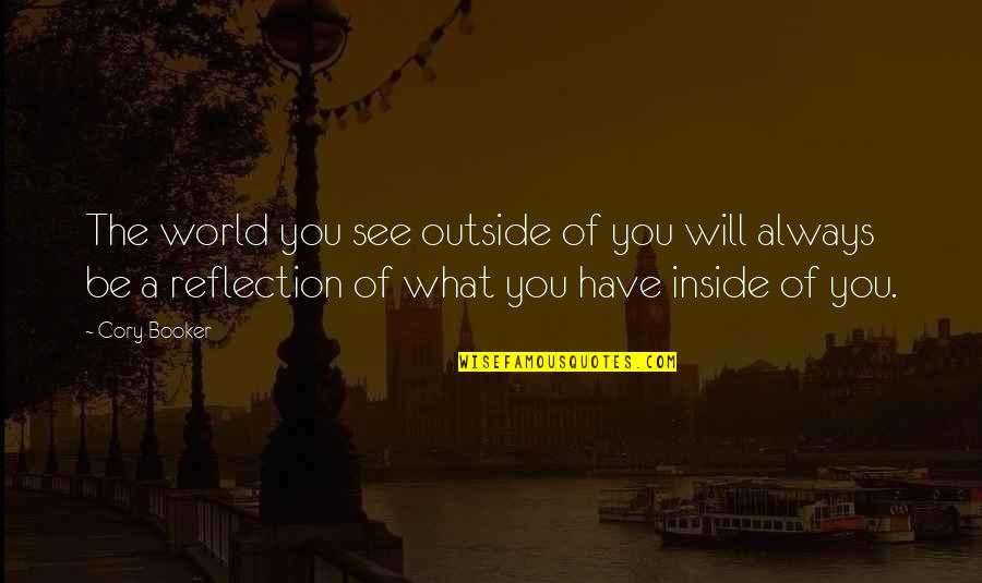 Kelsey Seybold Quotes By Cory Booker: The world you see outside of you will