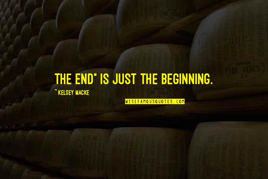 Kelsey's Quotes By Kelsey Macke: The End" is just the beginning.