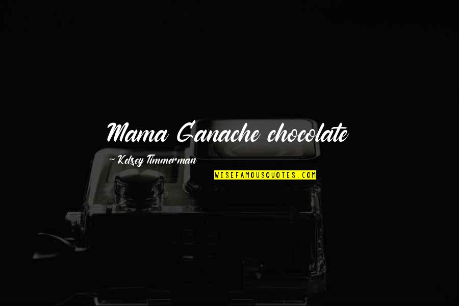 Kelsey's Quotes By Kelsey Timmerman: Mama Ganache chocolate