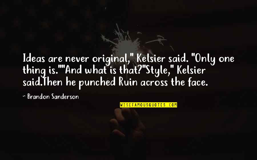 Kelsier's Quotes By Brandon Sanderson: Ideas are never original," Kelsier said. "Only one