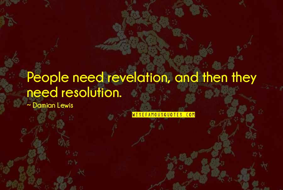 Kelso Famous Quotes By Damian Lewis: People need revelation, and then they need resolution.