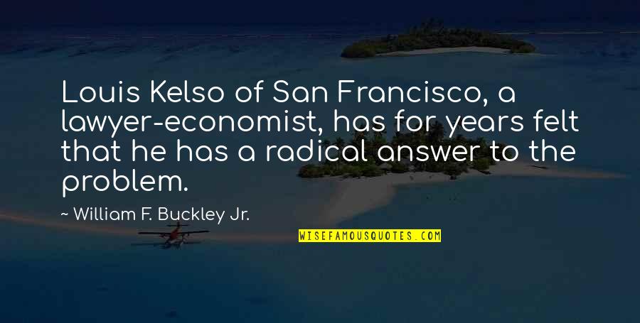 Kelso Quotes By William F. Buckley Jr.: Louis Kelso of San Francisco, a lawyer-economist, has