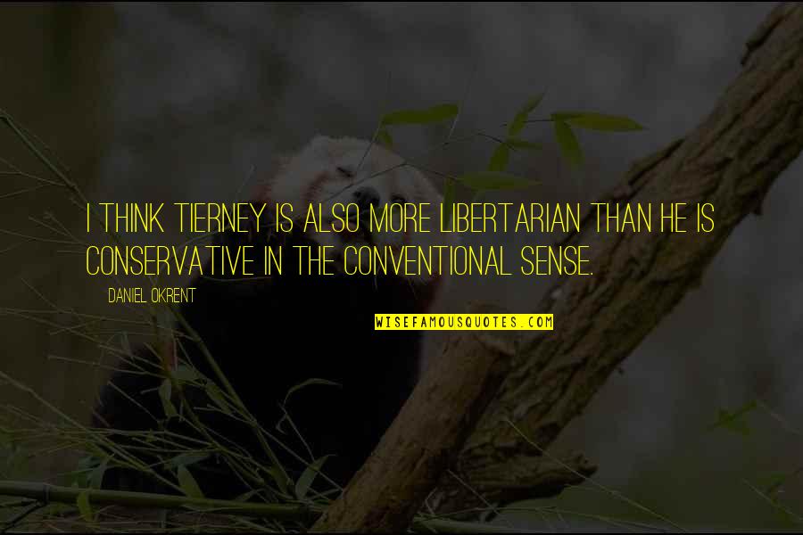 Kelson Group Quotes By Daniel Okrent: I think Tierney is also more libertarian than Kelson Group Quotes By Daniel Okrent: I think Tierney is also more libertarian than