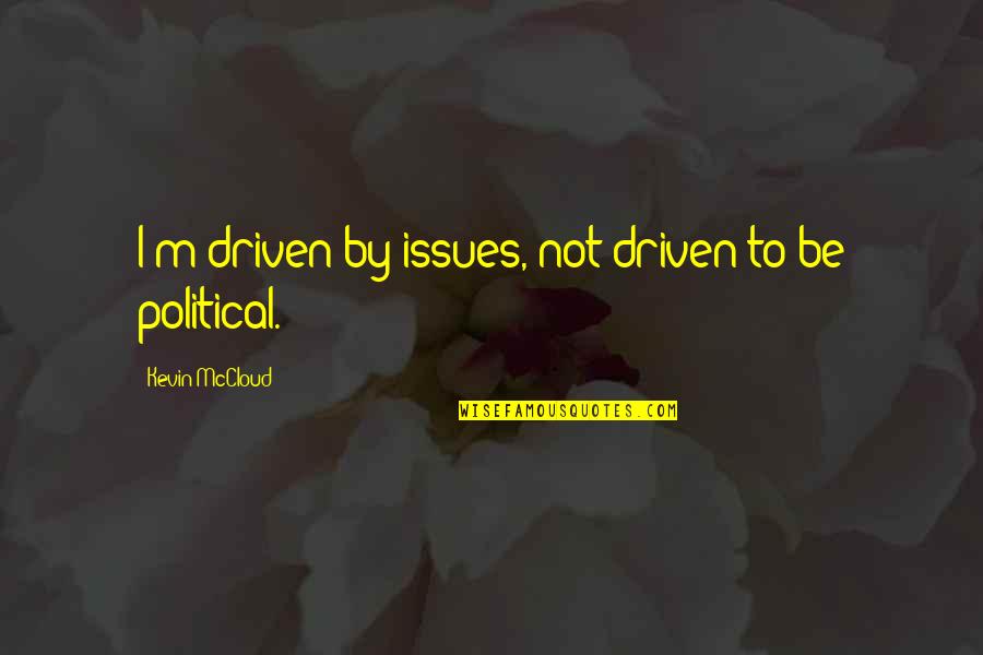 Kelson Group Quotes By Kevin McCloud: I'm driven by issues, not driven to be Kelson Group Quotes By Kevin McCloud: I'm driven by issues, not driven to be
