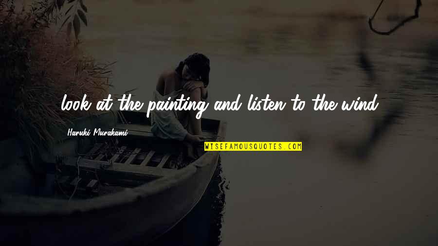 Kelter Quotes By Haruki Murakami: look at the painting and listen to the Kelter Quotes By Haruki Murakami: look at the painting and listen to the