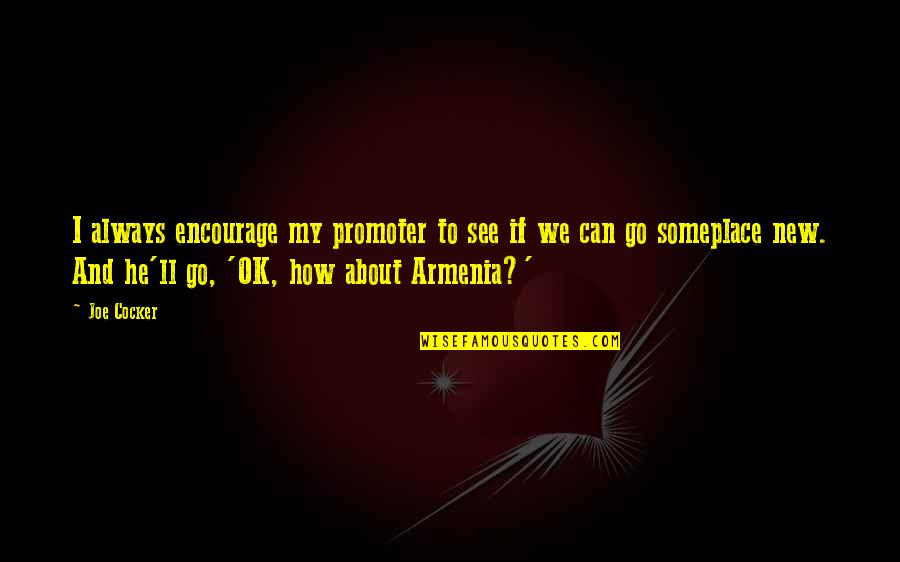 Kelting Home Quotes By Joe Cocker: I always encourage my promoter to see if Kelting Home Quotes By Joe Cocker: I always encourage my promoter to see if