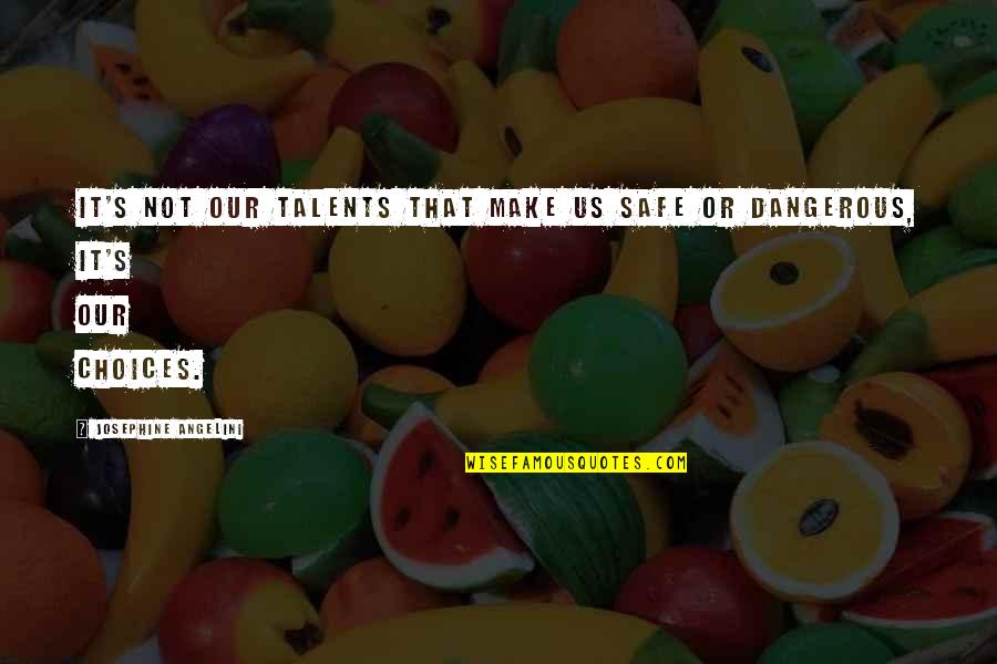 Kelting Quotes By Josephine Angelini: It's not our talents that make us safe