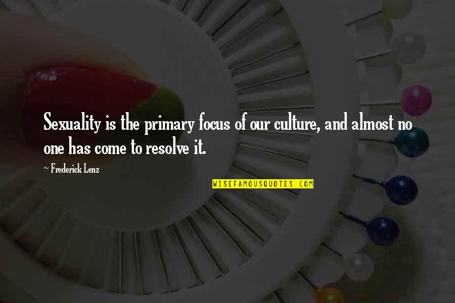 Keltoi People Quotes By Frederick Lenz: Sexuality is the primary focus of our culture,