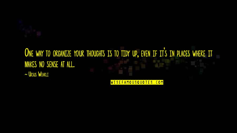 Keltoum Bahi Quotes By Ursus Wehrli: One way to organize your thoughts is to Keltoum Bahi Quotes By Ursus Wehrli: One way to organize your thoughts is to