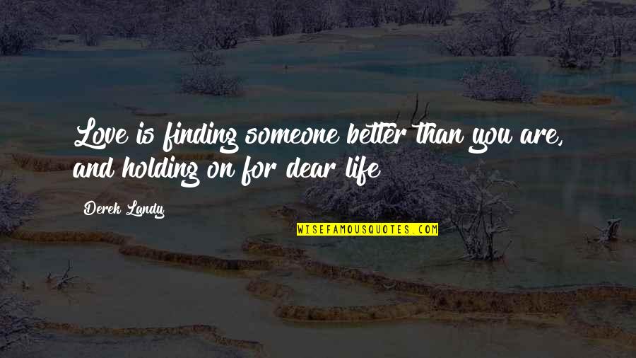 Kelty Quotes By Derek Landy: Love is finding someone better than you are,