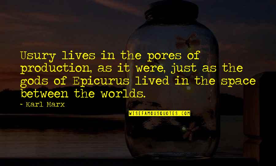 Kelty Quotes By Karl Marx: Usury lives in the pores of production, as