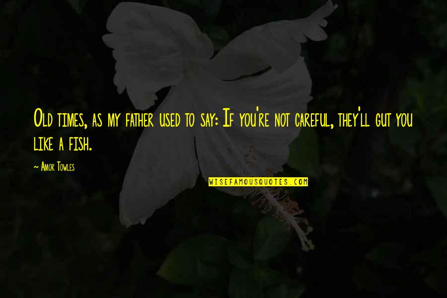 Keltz Jonathan Quotes By Amor Towles: Old times, as my father used to say: