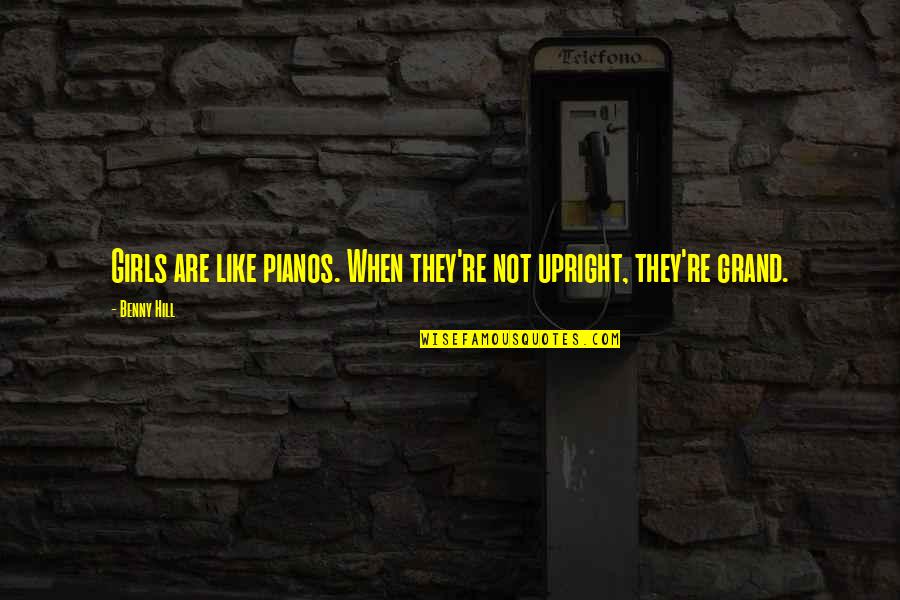 Keltz Jonathan Quotes By Benny Hill: Girls are like pianos. When they're not upright,