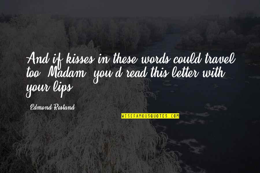 Keltz Jonathan Quotes By Edmond Rostand: And if kisses in these words could travel