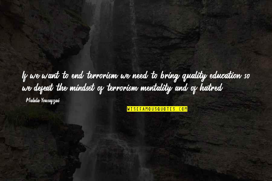 Keltz Jonathan Quotes By Malala Yousafzai: If we want to end terrorism we need
