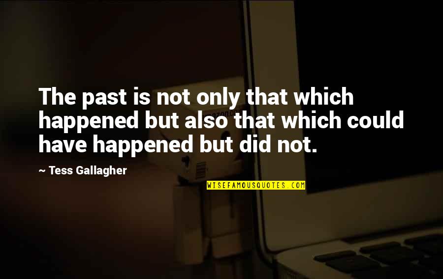 Keltz Jonathan Quotes By Tess Gallagher: The past is not only that which happened