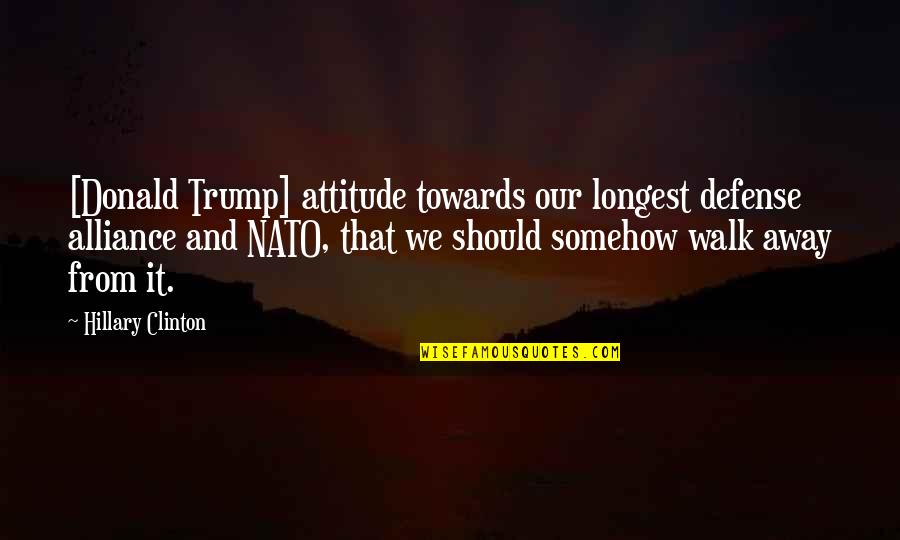 Keluarnya Dajjal Quotes By Hillary Clinton: [Donald Trump] attitude towards our longest defense alliance