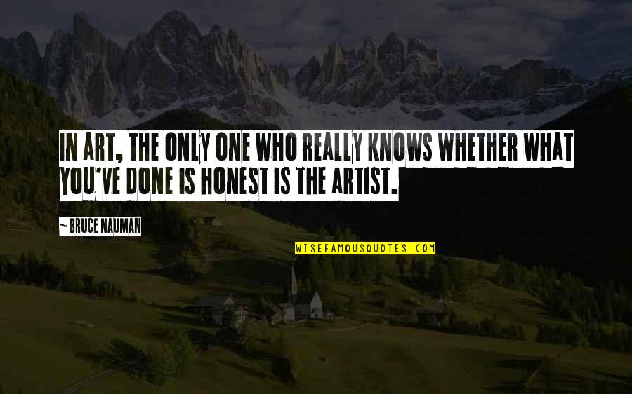 Keluskar Quotes By Bruce Nauman: In art, the only one who really knows Keluskar Quotes By Bruce Nauman: In art, the only one who really knows