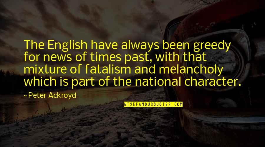 Kelvin Sampson Quotes By Peter Ackroyd: The English have always been greedy for news