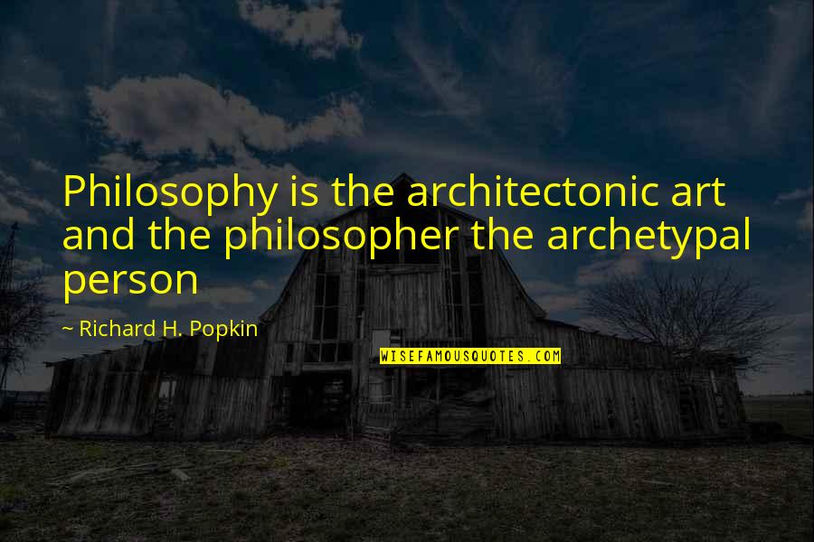 Kelvin Sampson Quotes By Richard H. Popkin: Philosophy is the architectonic art and the philosopher