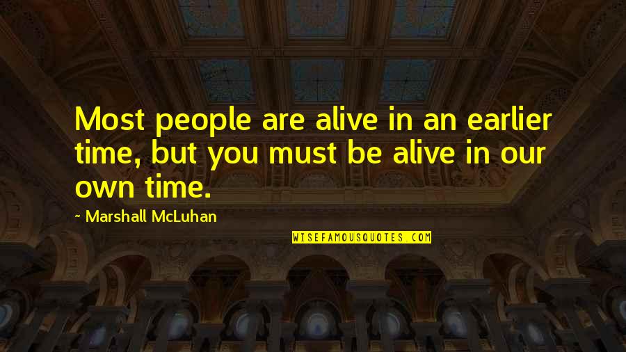 Kelvin Throop Quotes By Marshall McLuhan: Most people are alive in an earlier time,