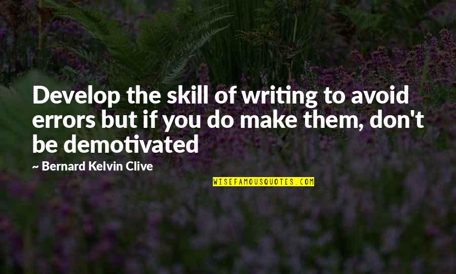 Kelvin's Quotes By Bernard Kelvin Clive: Develop the skill of writing to avoid errors