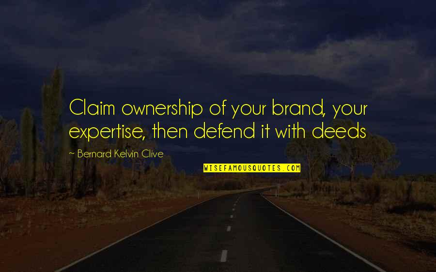 Kelvin's Quotes By Bernard Kelvin Clive: Claim ownership of your brand, your expertise, then