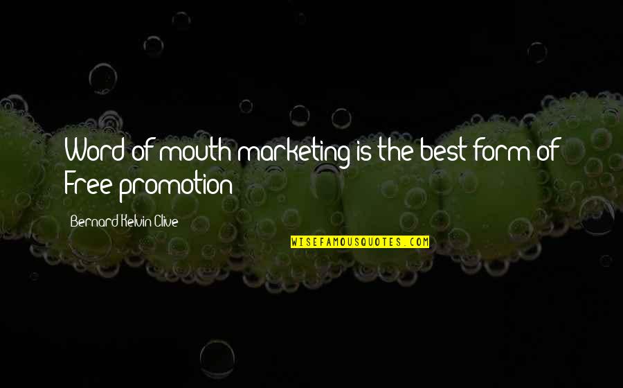 Kelvin's Quotes By Bernard Kelvin Clive: Word-of-mouth marketing is the best form of Free