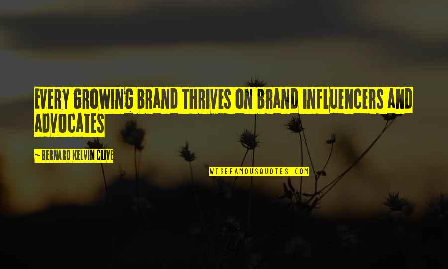 Kelvin's Quotes By Bernard Kelvin Clive: Every growing brand thrives on brand influencers and