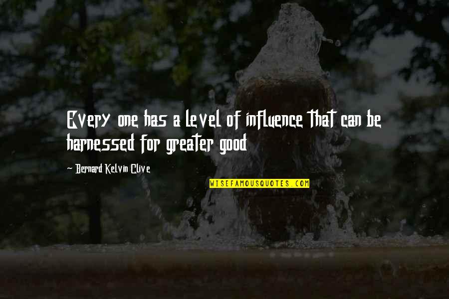 Kelvin's Quotes By Bernard Kelvin Clive: Every one has a level of influence that