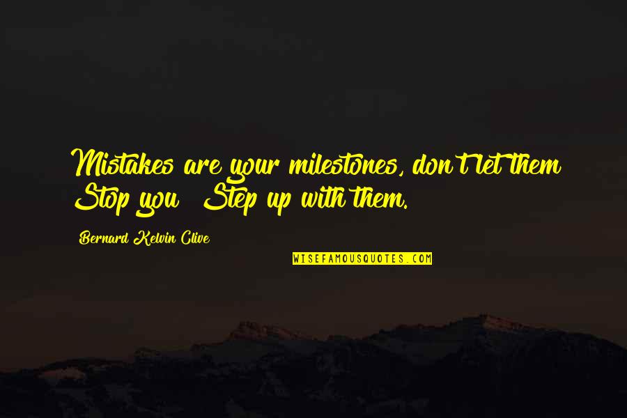 Kelvin's Quotes By Bernard Kelvin Clive: Mistakes are your milestones, don't let them Stop