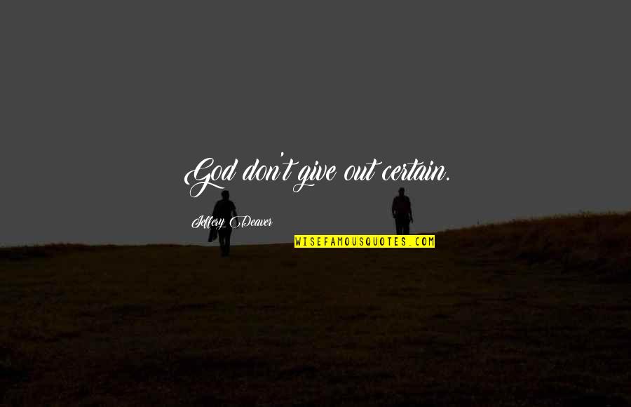 Kelvynboy Quotes By Jeffery Deaver: God don't give out certain. Kelvynboy Quotes By Jeffery Deaver: God don't give out certain.