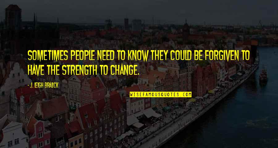Kemajemukan Dalam Quotes By J. Leigh Bralick: Sometimes people need to know they could be
