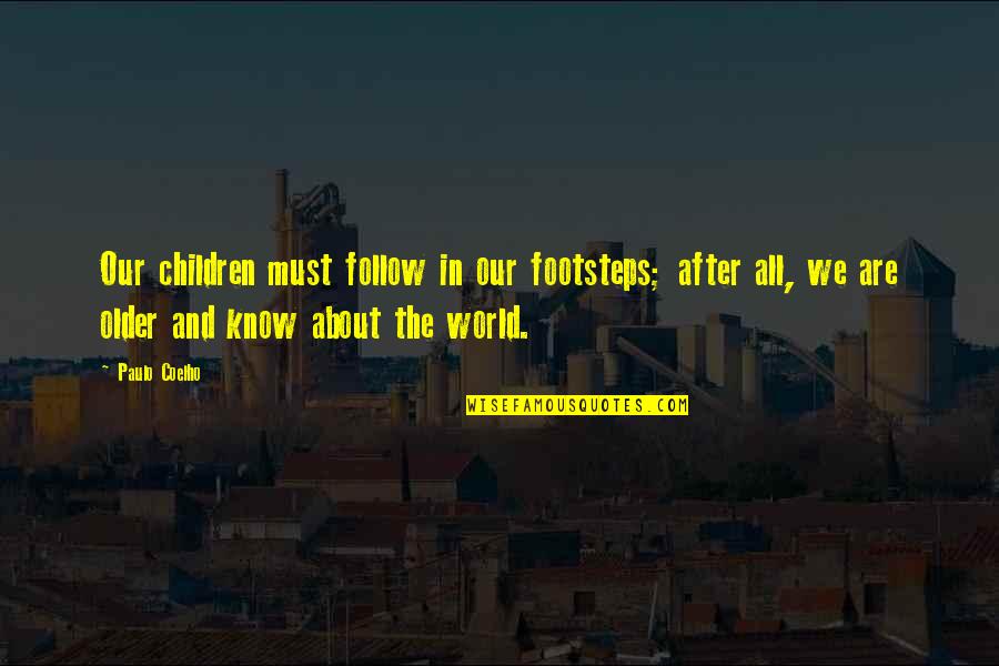 Kemajuan Pendidikan Quotes By Paulo Coelho: Our children must follow in our footsteps; after