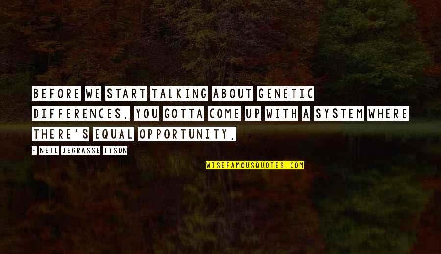 Kemajuan Peradaban Quotes By Neil DeGrasse Tyson: Before we start talking about genetic differences, you