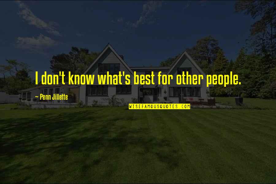 Kemajuan Peradaban Quotes By Penn Jillette: I don't know what's best for other people.