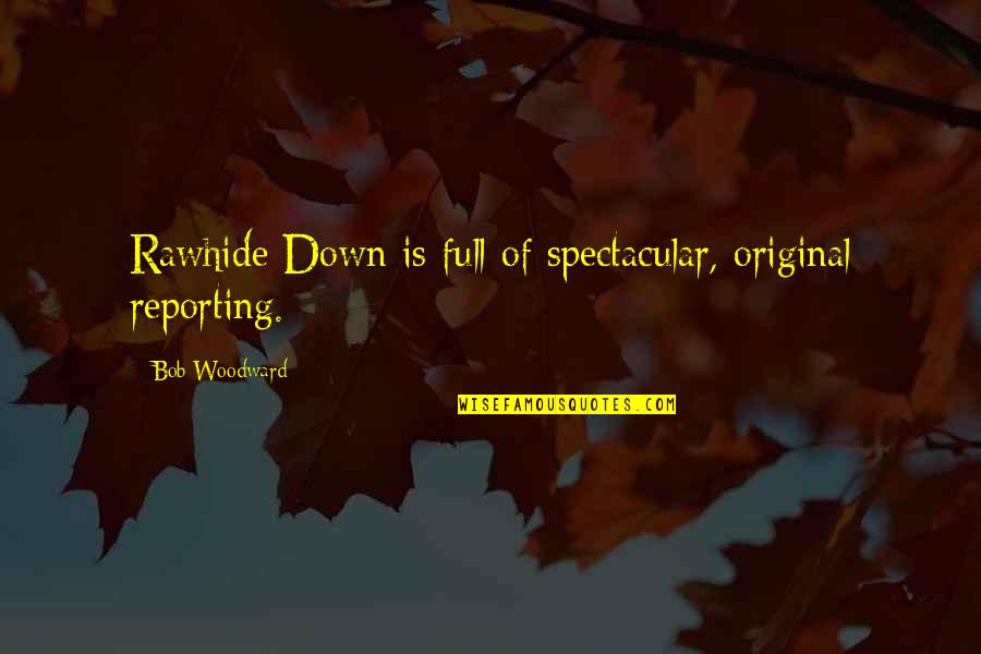 Kemakmuran Investments Quotes By Bob Woodward: Rawhide Down is full of spectacular, original reporting.
