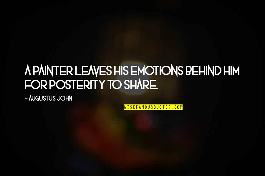 Kemal Palevi Quotes By Augustus John: A painter leaves his emotions behind him for