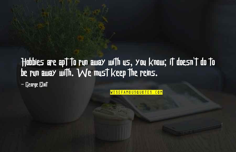 Kemalasan Belajar Quotes By George Eliot: Hobbies are apt to run away with us, Kemalasan Belajar Quotes By George Eliot: Hobbies are apt to run away with us,