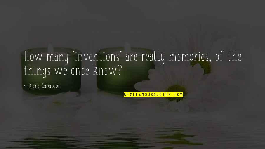 Kemalet Quotes By Diana Gabaldon: How many 'inventions' are really memories, of the