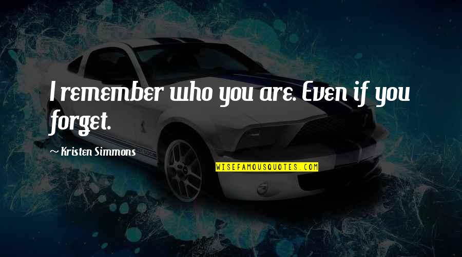 Kemalettin Heydarov Quotes By Kristen Simmons: I remember who you are. Even if you Kemalettin Heydarov Quotes By Kristen Simmons: I remember who you are. Even if you